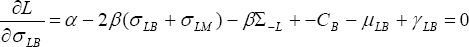 \quad \frac{{\partial L}}{{\partial \sigma _{LB} }} = \alpha  - 2\beta (\sigma _{LB}  + \sigma _{LM} ) - \beta \Sigma _{ - L}  +  - C_B  - \mu _{LB}  + \gamma _{LB}  = 0