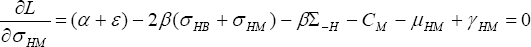 \quad \frac{{\partial L}}{{\partial \sigma _{HM} }} = (\alpha  + \varepsilon ) - 2\beta (\sigma _{HB}  + \sigma _{HM} ) - \beta \Sigma _{ - H}  - C_M  - \mu _{HM}  + \gamma _{HM}  = 0
