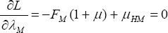 \quad \frac{{\partial L}}{{\partial \lambda _M }} =  - F_M (1 + \mu ) + \mu _{HM}  = 0