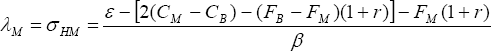 \lambda _M  = \sigma _{HM}  = \frac{{\varepsilon  - \left[ {2(C_M  - C_B ) - (F_B  - F_M )(1 + r)} \right] - F_M (1 + r)}}{\beta }