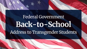 Federal Government Back-to-School Address to Transgender Students