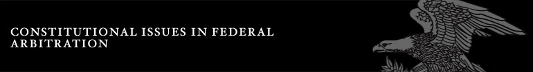 Constitutional Issues in Federal Arbitration