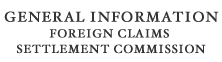 General Information Foreign Claims Settlement Commission General Information Foreign Claims Settlement Commission