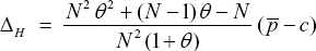 \[ \Delta _H \;\; = \;\;\frac{{N^2 \,\theta ^2  + (N - 1)\,\theta  - N}}{{N^2 \,(1 + \theta )}}\;(\bar p - c) \]