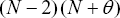 \[ (N - 2)\,(N + \theta ) \]