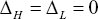 \[ \Delta _H  = \Delta _L  = 0 \]
