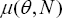 \[ \mu (\theta ,\,N) \]