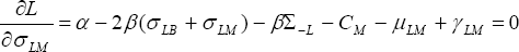 \quad \frac{{\partial L}}{{\partial \sigma _{LM} }} = \alpha  - 2\beta (\sigma _{LB}  + \sigma _{LM} ) - \beta \Sigma _{ - L}  - C_M  - \mu _{LM}  + \gamma _{LM}  = 0