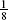 \[ {\textstyle{1 \over 8}} \]