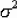 $\sigma ^2 $