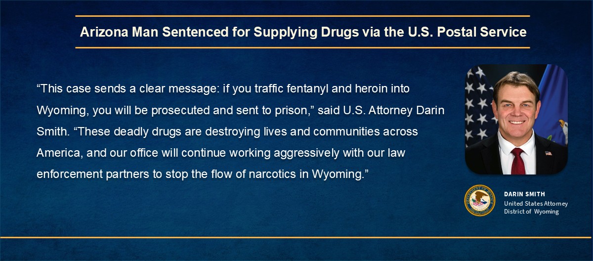 Arizona Man Sentenced for Supplying Drugs via the US Postal Service, DOG logo, image of US Attorney Darin Smith