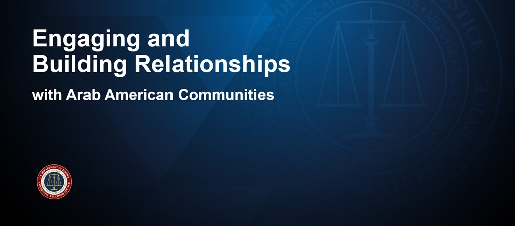 A blue graphic with the DOJ and DOJ CRS seals. Text: Engaging and Building Relationships with Arab American Communities