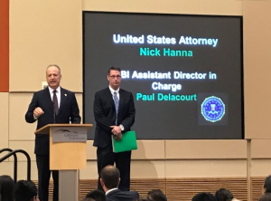 United States Attorney Nick Hanna & FBI Assistant Director in Charge Paul Delacourt United States Attorney Nick Hanna & FBI Assistant Director in Charge Paul Delacourt