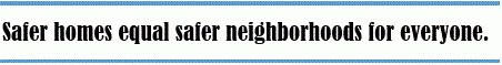 capture2 Safer homes equal safer neighborhoods for everyone.