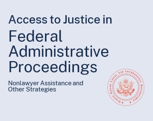 2023 Legal Aid Interagency Roundtable report cover - Access to Justice in Federal Administrative Proceedings: Nonlawyer Assistance and Other Strategies