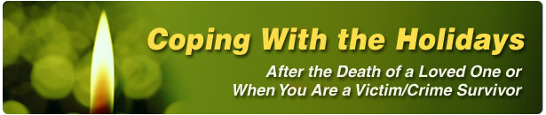 Coping With the Holidays After the Death of a Loved One or When You Are a Victim/Crime Survivor