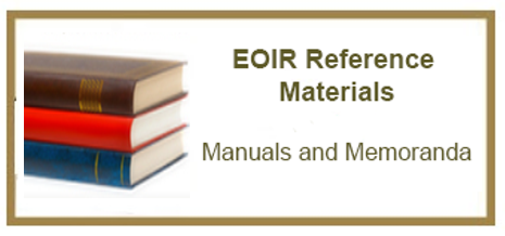 EOIR Reference Materials - Manuals and Memoranda