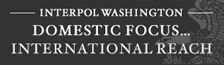 Interpol Washington - Domestic Focus... International Reach Interpol Washington - Domestic Focus... International Reach