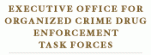 Executive Office for Organized Crime Drug Enforcement Task Forces