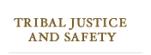 Tribal Justice and Safety Tribal Justice and Safety