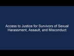 Embedded thumbnail for Access to Justice for Survivors of Sexual Harassment, Assault, and Misconduct