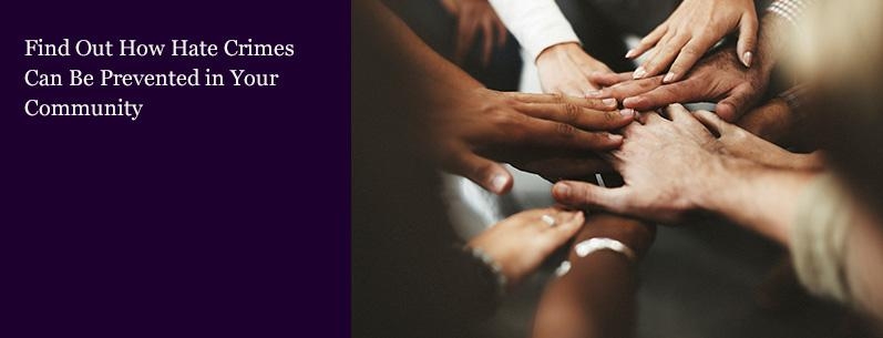 Preventing Hate Crimes in Your Community Preventing Hate Crimes in Your Community