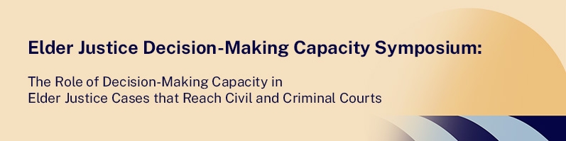  The Role of Decision-Making Capacity in Elder Justice Cases that Reach Civil and Criminal Courts