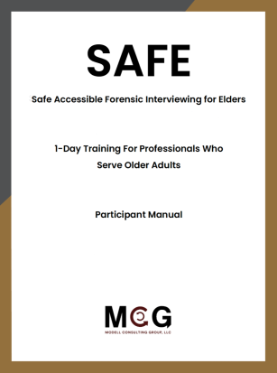 SAFE Accessible Forensic Interviewing for Elders 1-Day Training For Professionals Who Service Older Adults Participant Manual