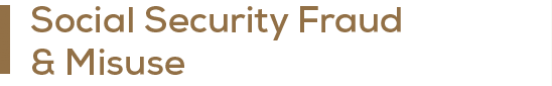 Social Security Fraud and Misuse Social Security Fraud and Misuse